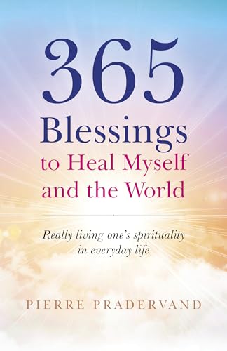 365 Blessings to Heal Myself and the World: Really Living Ones Spirituality in Everyday Life von O Books